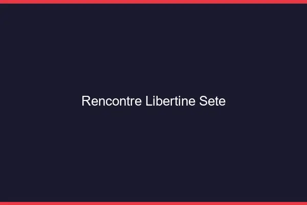 Rencontre libertine Sète
