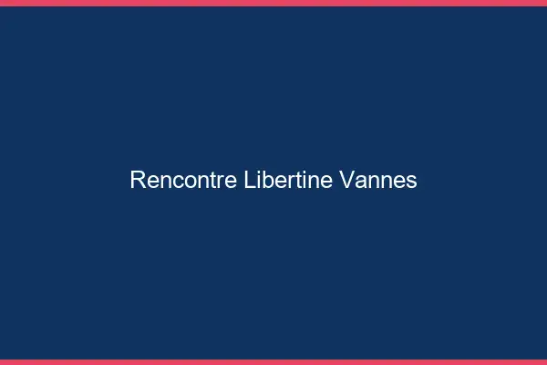 Rencontre libertine Vannes