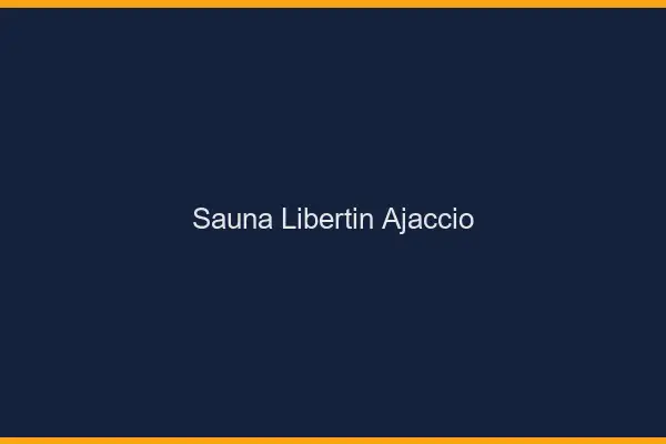 Sauna libertin Ajaccio