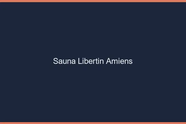Sauna libertin Amiens