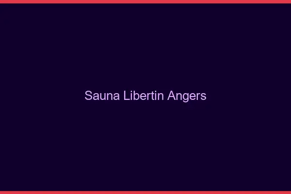 Sauna libertin Angers