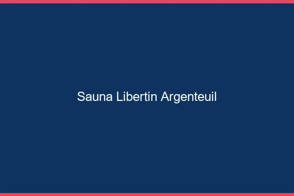 Sauna libertin Argenteuil