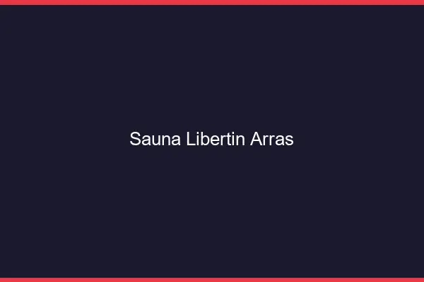 Sauna libertin Arras