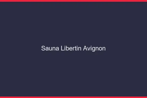 Sauna libertin Avignon