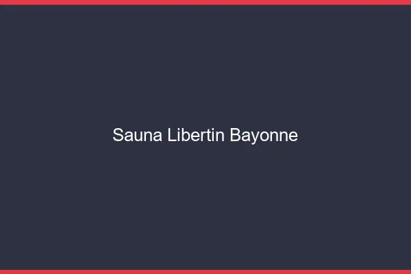 Sauna libertin Bayonne