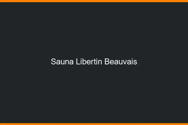 Sauna libertin Beauvais