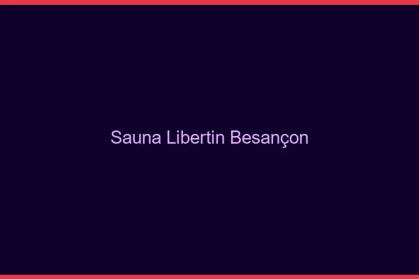 Sauna libertin Besançon