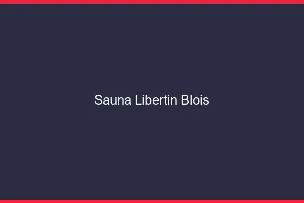Sauna libertin Blois