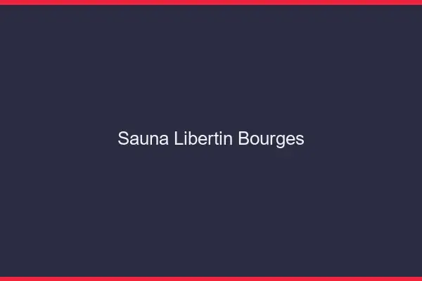 Sauna libertin Bourges