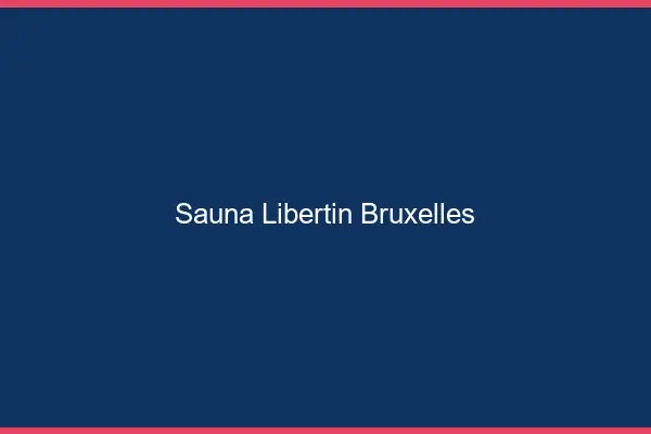 Sauna libertin Bruxelles