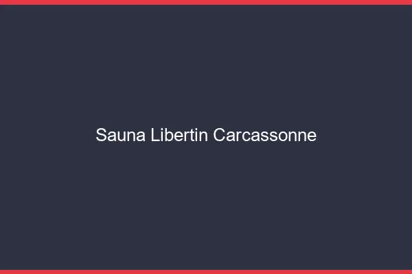 Sauna libertin Carcassonne