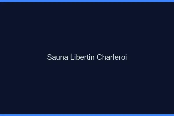 Sauna libertin Charleroi