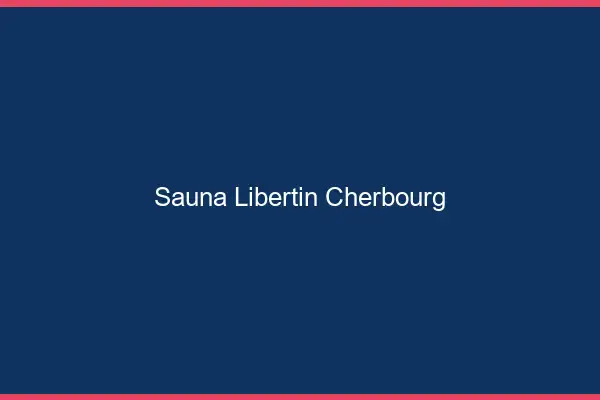 Sauna libertin Cherbourg