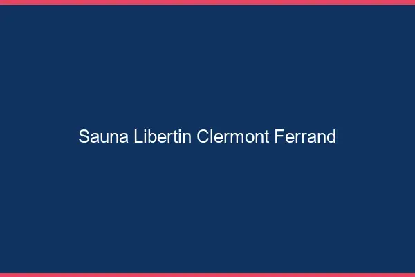Sauna libertin Clermont-Ferrand