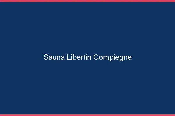 Sauna libertin Compiègne
