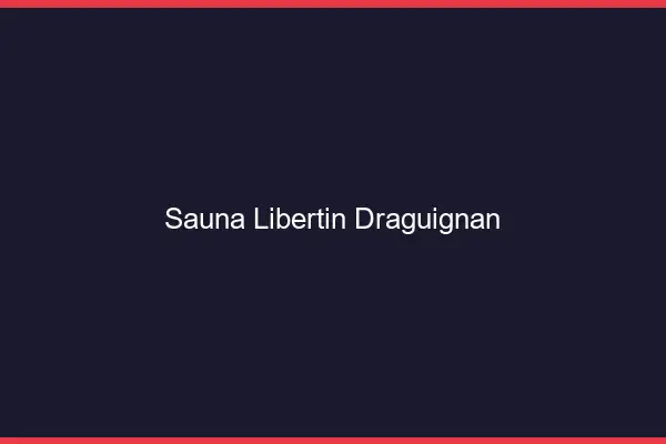 Sauna libertin Draguignan
