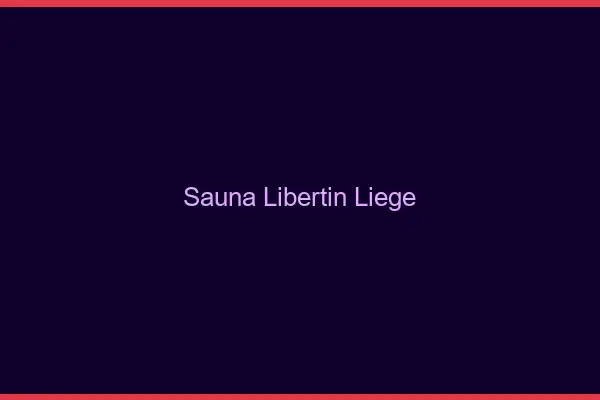 Sauna libertin Liège