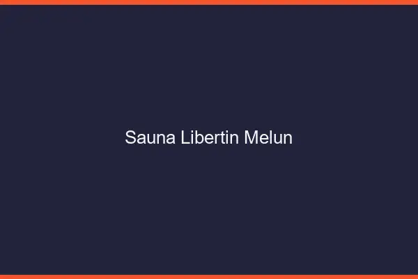Sauna libertin Melun