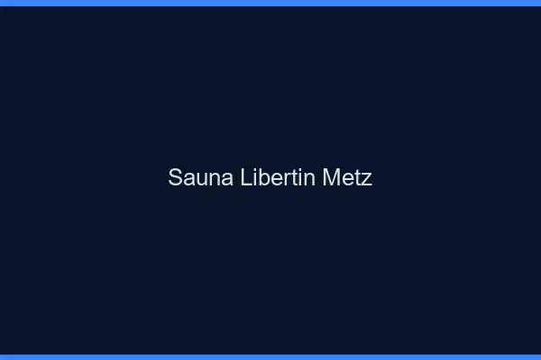Sauna libertin Metz