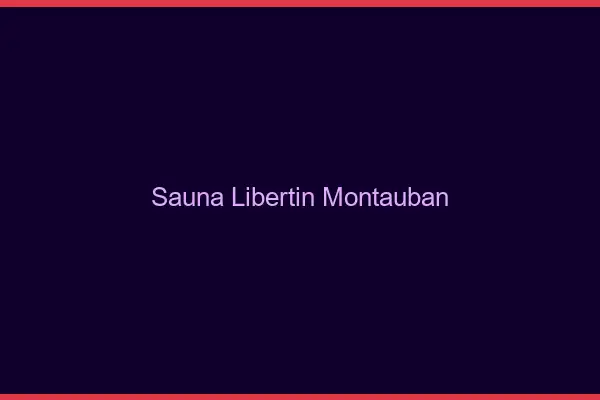 Sauna libertin Montauban