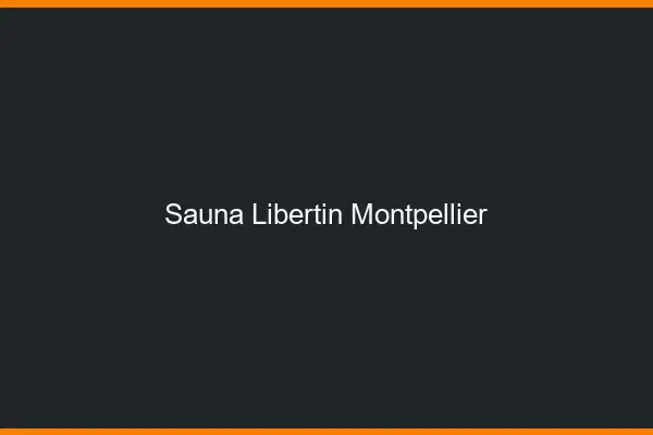 Sauna libertin Montpellier