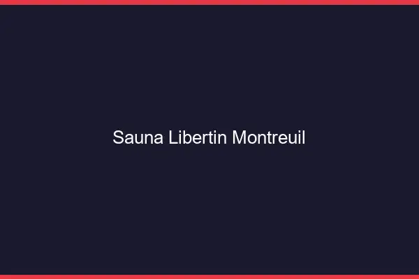 Sauna libertin Montreuil