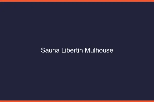 Sauna libertin Mulhouse
