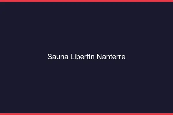 Sauna libertin Nanterre