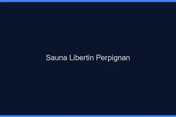 Sauna libertin Perpignan