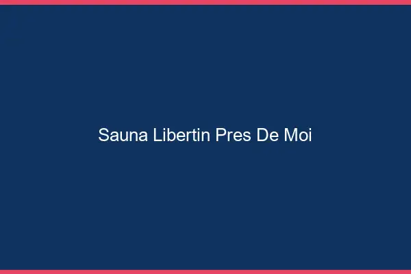 Sauna libertin près de moi