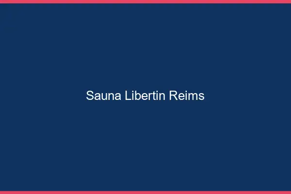 Sauna libertin Reims