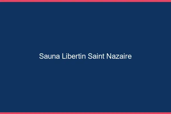 Sauna libertin Saint-Nazaire