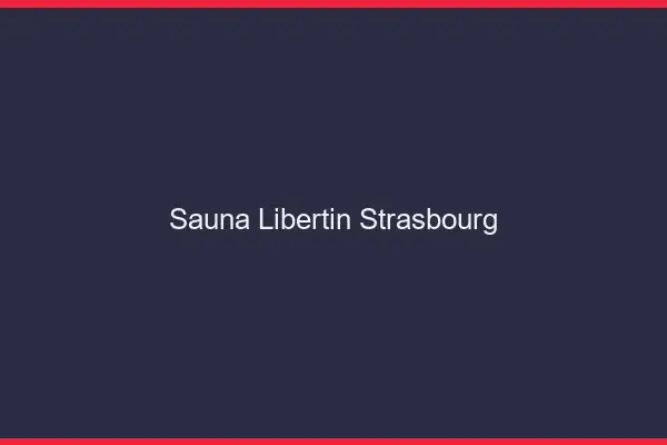 Sauna libertin Strasbourg