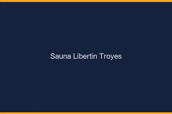 Sauna libertin Troyes