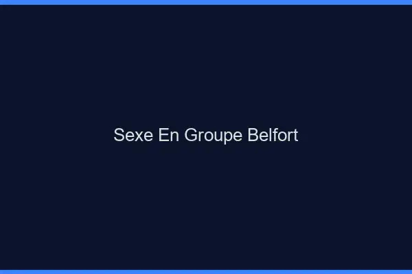 Sexe en groupe Belfort