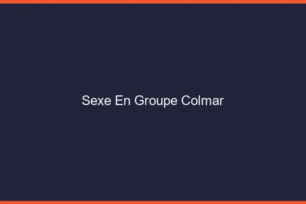 Sexe en groupe Colmar