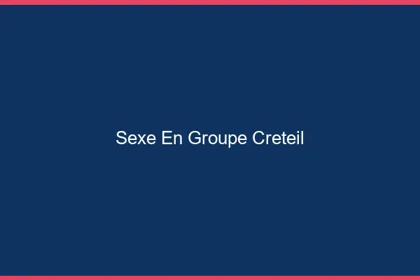 Sexe en groupe Créteil