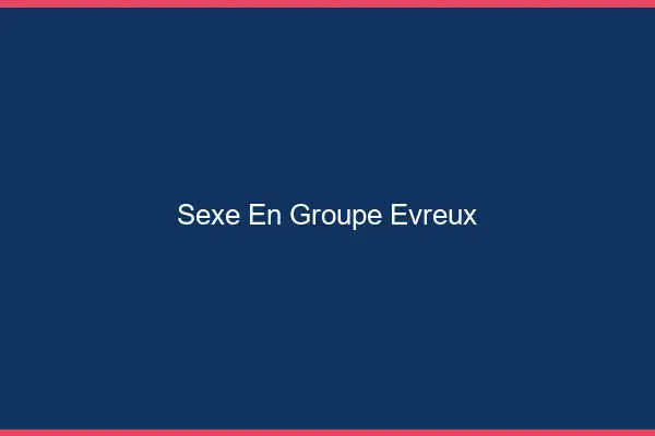 Sexe en groupe Évreux