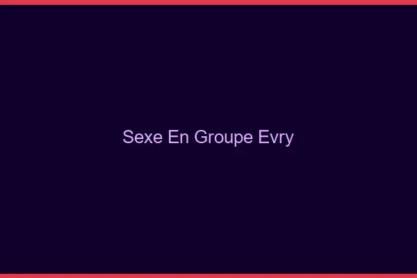 Sexe en groupe Évry
