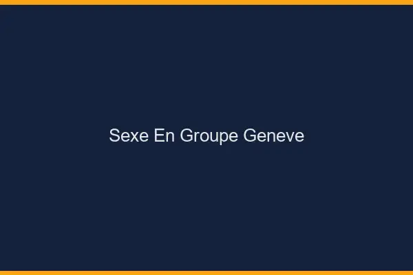 Sexe en groupe Genève