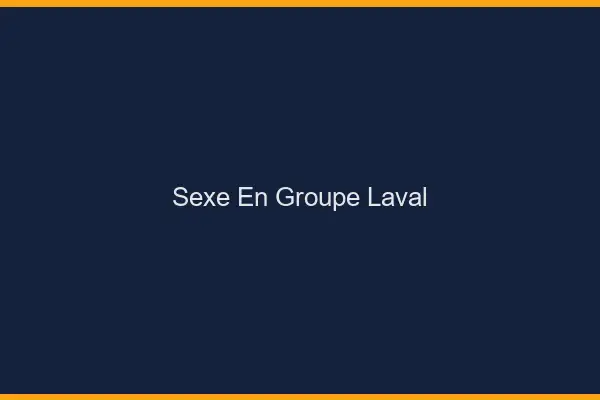 Sexe en groupe Laval