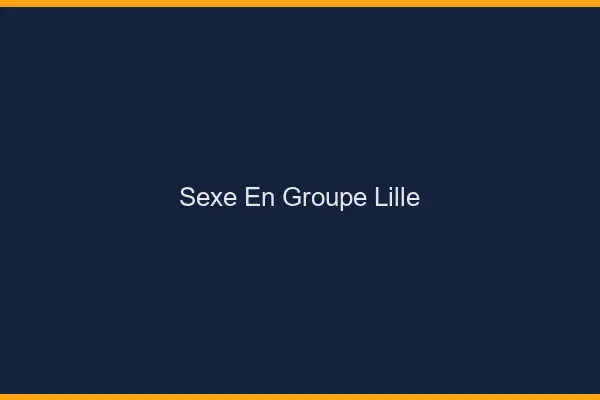 Sexe en groupe Lille