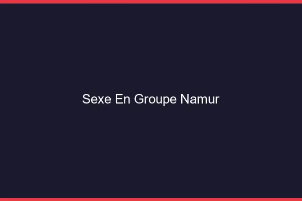 Sexe en groupe Namur