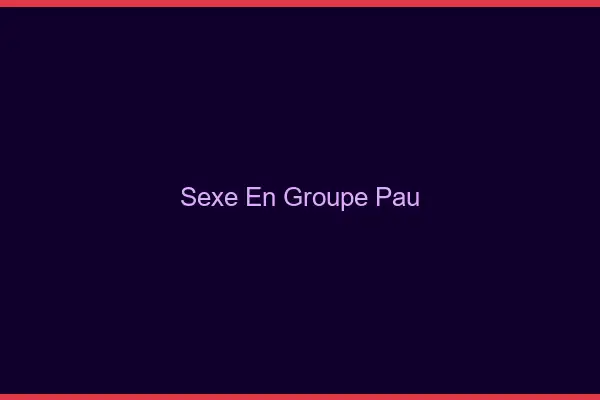 Sexe en groupe Pau