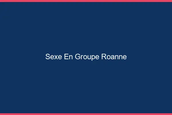 Sexe en groupe Roanne