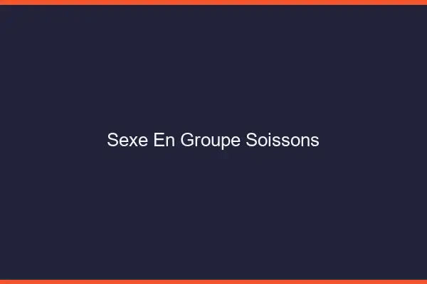 Sexe en groupe Soissons