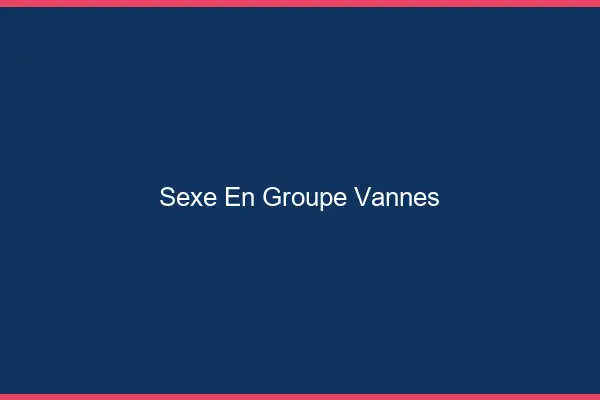 Sexe en groupe Vannes