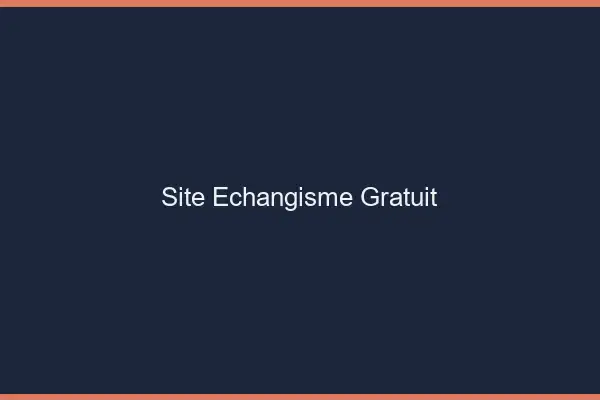 Site échangisme gratuit