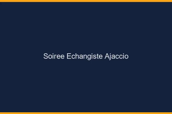 Soirée échangiste Ajaccio