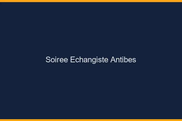 Soirée échangiste Antibes